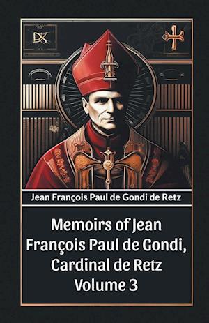 Cover for Jean Francois Paul De Gondi De Retz · Memoirs of Jean Francois Paul de Gondi, Cardinal de Retz Volume 3 (Edition2024) (Paperback Book) (2024)
