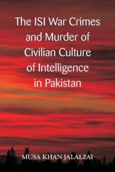 Cover for Musa Khan Jalazai · The ISI War Crimes and Murder of Civilian Culture of Intelligence in Pakistan (Paperback Book) (2021)