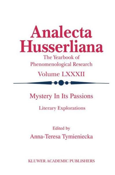 Mystery in its Passions: Literary Explorations: Literary Explorations - Analecta Husserliana - Anna-teresa Tymieniecka - Books - Springer - 9789401037693 - October 9, 2012