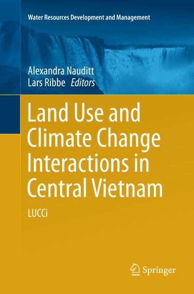 Land Use and Climate Change Interactions in Central Vietnam: LUCCi - Water Resources Development and Management - - Books - Springer Verlag, Singapore - 9789811096693 - May 12, 2018