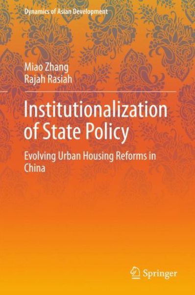 Cover for Miao Zhang · Institutionalization of State Policy: Evolving Urban Housing Reforms in China - Dynamics of Asian Development (Hardcover Book) [2015 edition] (2015)