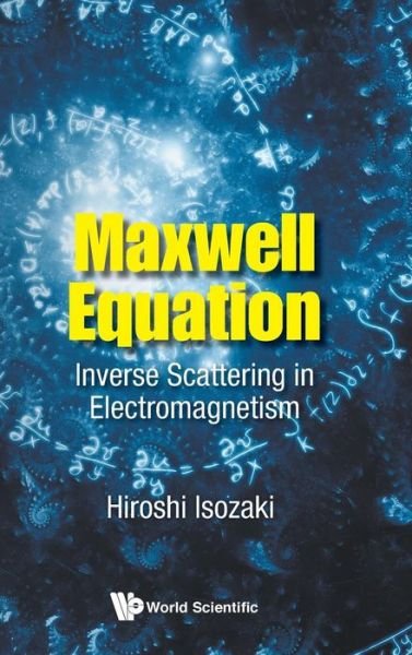 Cover for Isozaki, Hiroshi (Univ Of Tsukuba, Japan) · Maxwell Equation: Inverse Scattering In Electromagnetism (Hardcover Book) (2018)