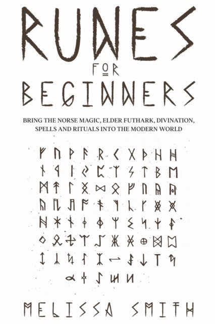 Runes for Beginners: Bring the Norse Magic, Elder Futhark, Divination, Spells and Rituals Into the Modern World - Melissa Smith - Böcker - Melissa Smith - 9798201569693 - 25 augusti 2021