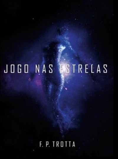Cover for F P Trotta · Jogo nas Estrelas (Hardcover Book) (2022)