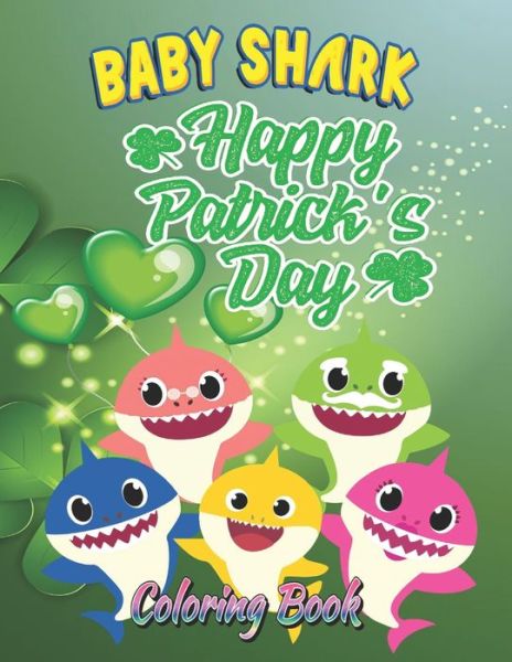 Baby Shark Happy St. Patrick's Day Coloring Book: 108+ High Quality Illustrations for Toddlers Ages 1-3, Kids Ages 2-4, 4-8 and Adults with Funny Shamrocks, Leprechaun, Pots Cute Great fFor Baby Shark Fanatics! - Cordelia Bluit - Books - Independently Published - 9798421013693 - February 21, 2022