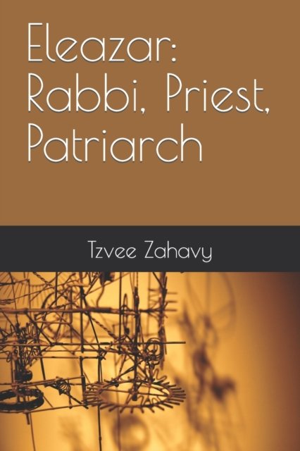 Cover for Tzvee Zahavy · Eleazar: Rabbi, Priest, Patriarch (Paperback Bog) (2022)