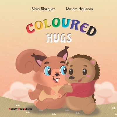 Cover for Silvia Blazquez Baeza · Coloured Hugs: A story about friendship and feelings (Paperback Book) (2021)