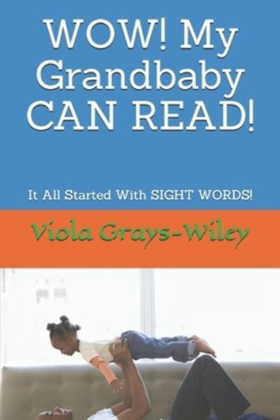 Cover for Viola Grays-Wiley · WOW! My Grandbaby CAN READ!: It All Started With SIGHT WORDS! - Grays-Wiley Kindergarten Library Set (Taschenbuch) (2021)