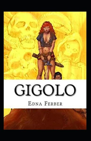 Gigolo Annotated - Edna Ferber - Książki - Independently Published - 9798515444693 - 5 czerwca 2021