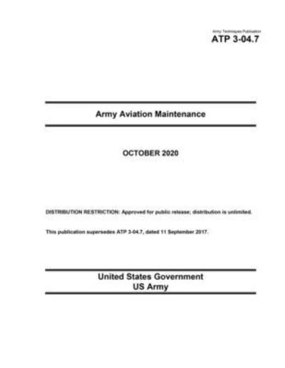 Cover for United States Government Us Army · Army Techniques Publication ATP 3-04.7 Army Aviation Maintenance October 2020 (Paperback Book) (2020)