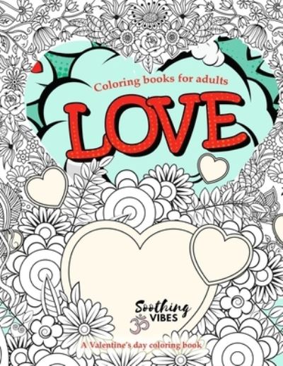 Cover for Soothing Vibes · LOVE coloring books for adults. A Valentine's day coloring book (Paperback Book) (2020)