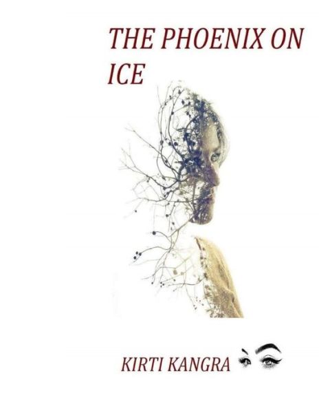 Cover for Kirti Kangra · The Phoenix on Ice: This is Me Being For your peace and happiness, to find yourself (Paperback Book) (2021)