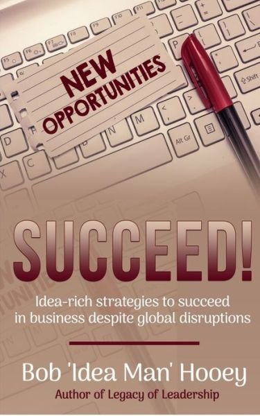 Succeed! - Bob 'Idea Man' Hooey - Books - Independently Published - 9798632699693 - May 23, 2020