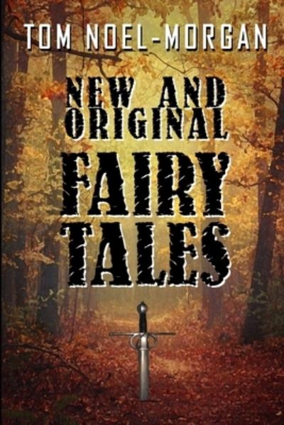 New & Original Fairy Tales - Tom Noel-Morgan - Kirjat - Independently Published - 9798682920693 - lauantai 5. syyskuuta 2020