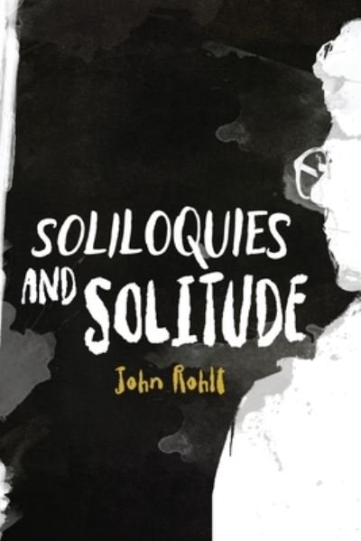 John Rohlf · Soliloquies and Solitude (Pocketbok) (2020)