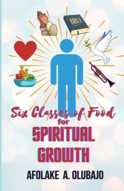 Cover for Afolake A Olubajo · Six Classes of Food for Spiritual Growth (Paperback Book) (2020)