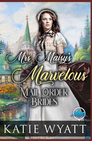 Cover for Katie Wyatt · Mrs. Maisy's Marvelous Mail Order Brides (Paperback Book) (2020)