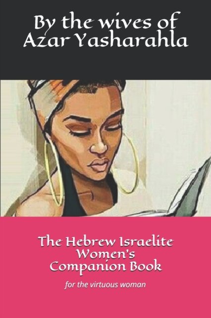 Cover for Yasharahla The Wives of Azar Yasharahla · The Hebrew Israelite Women's Companion Book: for the virtuous woman (Paperback Bog) (2021)