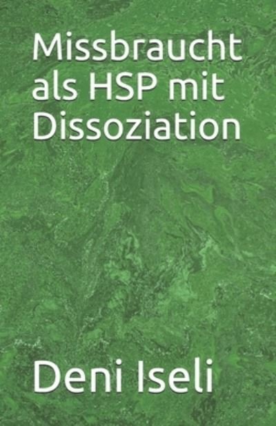 Cover for Deni Iseli · Missbraucht als HSP mit Dissoziation (Paperback Book) (2021)