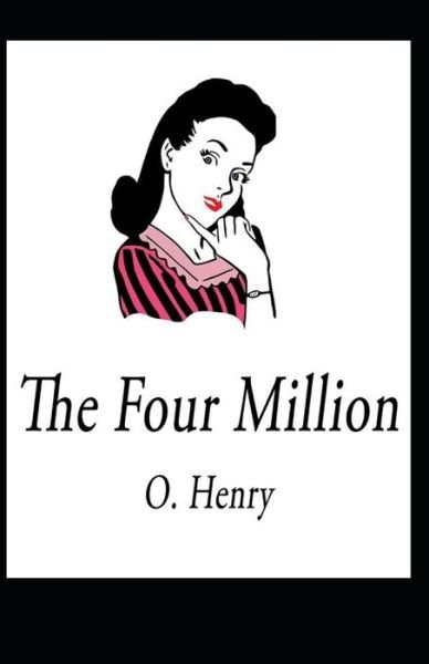 The Four Million: O. Henry (Short Stories, Classics, Literature) [Annotated] - O Henry - Books - Independently Published - 9798725340693 - March 20, 2021