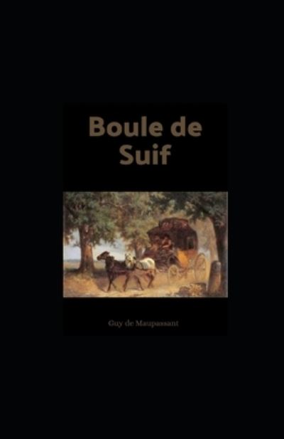 Cover for Guy de Maupassant · Boule de Suif illustree (Paperback Book) (2021)