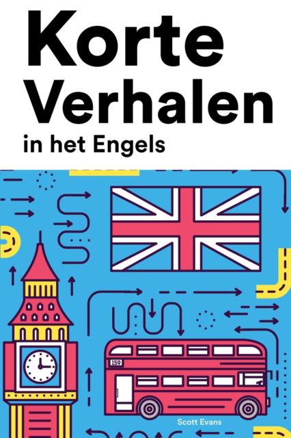 Korte Verhalen in het Engels: Korte verhalen in Engels voor beginners en gevorderden - Scott Evans - Livres - Independently Published - 9798847996693 - 23 août 2022