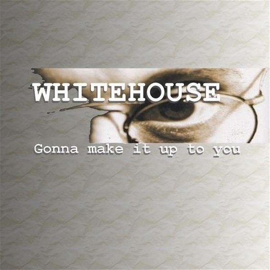 Cover for Whitehouse · Gonna Make It Up to You (CD) (2009)