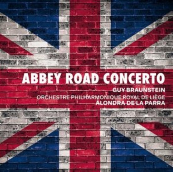 Cover for Guy Braunstein / Orchestre Philharmonique Royal De Liege / Alondra De La Parra · Abbey Road Concerto (CD) (2024)