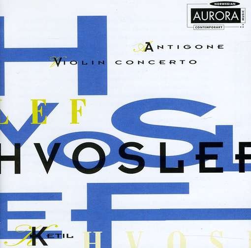 Antigone / Violin Concerto - Hvoslef / Bergen Philharmonic Orch / Eggen - Musikk - AURORA - 7044581349694 - 31. august 1992