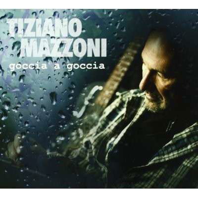 Cover for Mazzoni Tiziano · Goccia A Goccia (CD) (2012)