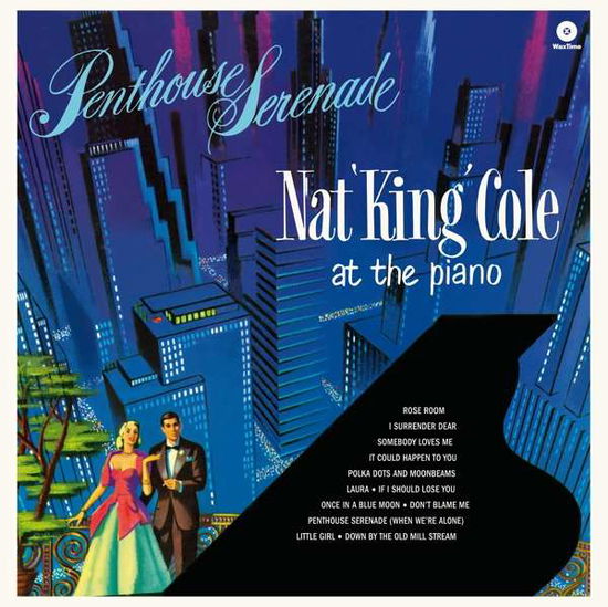 Penthouse Serenade - Nat King Cole - Musiikki - WAX TIME - 8436559465694 - torstai 14. helmikuuta 2019