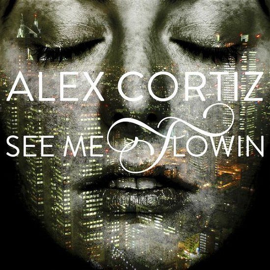 Cover for Alex Cortiz · Alex Cortiz - See Me Flowin' (CD) (2012)