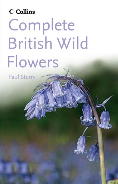 Complete British Wild Flowers - Paul Sterry - Livros - HarperCollins Publishers - 9780007204694 - 3 de abril de 2006