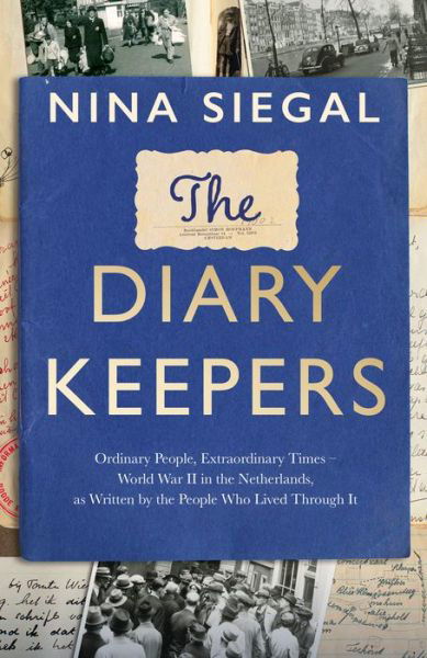 Cover for Nina Siegal · The Diary Keepers: Ordinary People, Extraordinary Times – World War II in the Netherlands, as Written by the People Who Lived Through it (Hardcover Book) (2023)