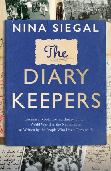 The Diary Keepers: Ordinary People, Extraordinary Times – World War II in the Netherlands, as Written by the People Who Lived Through it - Nina Siegal - Książki - HarperCollins Publishers - 9780008447694 - 2 marca 2023