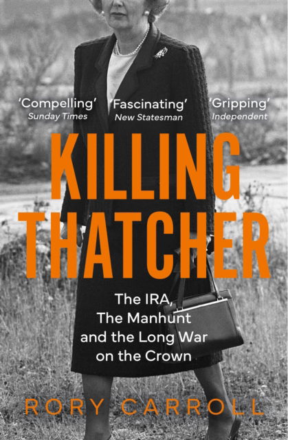 Killing Thatcher: The IRA, the Manhunt and the Long War on the Crown - Rory Carroll - Livres - HarperCollins Publishers - 9780008476694 - 28 mars 2024