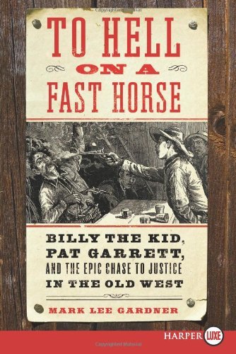 Cover for Mark Lee Gardner · To Hell on a Fast Horse Lp: Billy the Kid, Pat Garrett, and the Epic Chase to Justice in the Old West (Pocketbok) [Lgr edition] (2010)