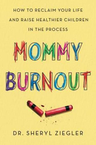 Cover for Dr. Sheryl Gonzalez Ziegler · Mommy Burnout: How to Reclaim Your Life and Raise Healthier Children in the Process (Paperback Book) (2018)