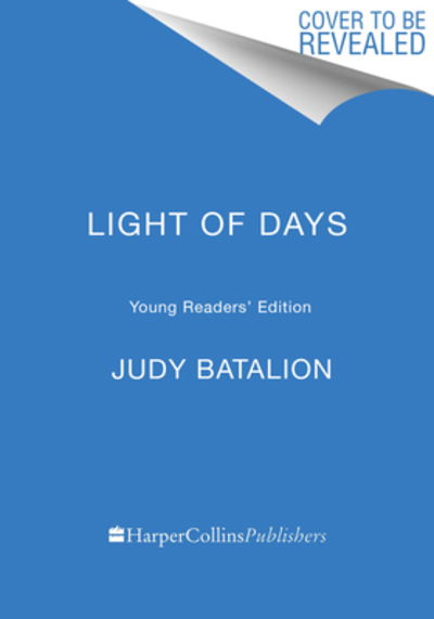 Cover for Judy Batalion · The Light of Days Young Readers' Edition: The Untold Story of Women Resistance Fighters in Hitler's Ghettos (Hardcover Book) (2021)