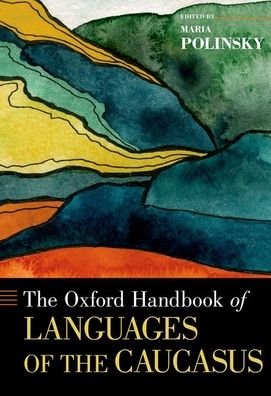 Cover for The Oxford Handbook of Languages of the Caucasus - Oxford Handbooks (Hardcover Book) (2020)
