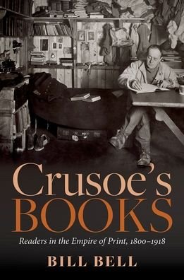 Cover for Bell, Bill (Professor of Bibliography, Professor of Bibliography, Cardiff University) · Crusoe's Books: Readers in the Empire of Print, 1800-1918 (Hardcover bog) (2021)