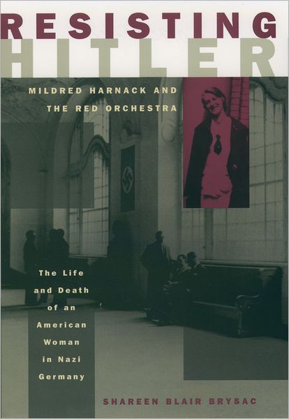 Resisting Hitler: Mildred Harnack and the Red Orchestra - Shareen Blair Brysac - Books - Oxford University Press Inc - 9780195132694 - October 12, 2000