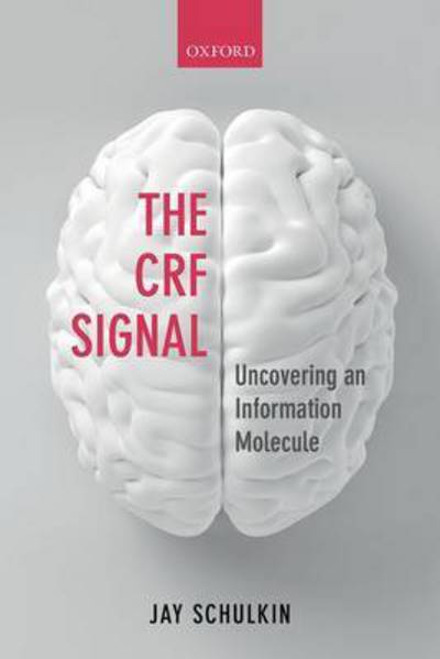 Cover for Schulkin, Jay (Research Professor, Research Professor, Georgetown University) · The CRF Signal: Uncovering an Information Molecule (Hardcover Book) (2017)