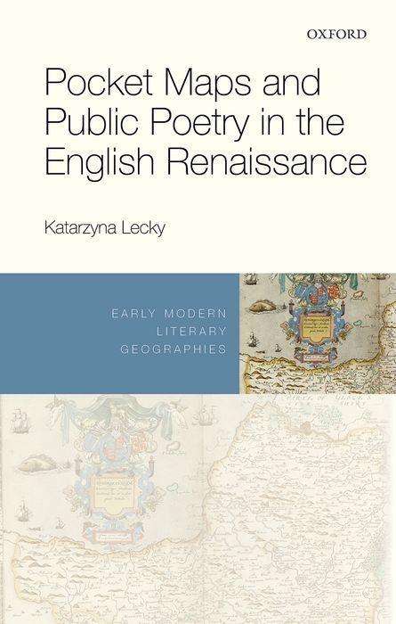 Cover for Lecky, Katarzyna (Bucknell University) · Pocket Maps and Public Poetry in the English Renaissance - Early Modern Literary Geographies (Hardcover Book) (2019)