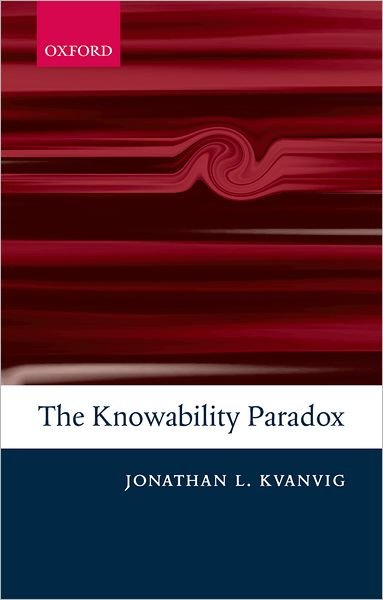 The Knowability Paradox - Kvanvig, Jonathan L. (University of Missouri) - Bücher - Oxford University Press - 9780199556694 - 9. Oktober 2008