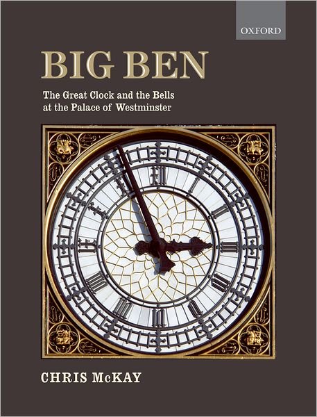 Cover for McKay, Chris (Horologist) · Big Ben: the Great Clock and the Bells at the Palace of Westminster (Hardcover Book) (2010)