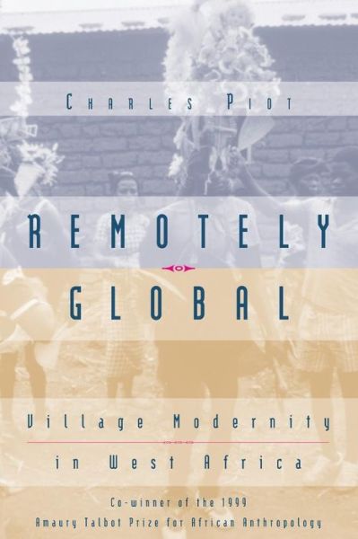 Cover for Charles Piot · Remotely Global: Village Modernity in West Africa (Paperback Book) (1999)