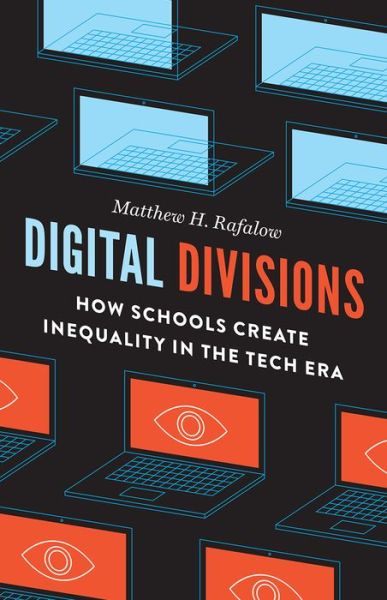 Cover for Matthew H. Rafalow · Digital Divisions: How Schools Create Inequality in the Tech Era (Paperback Book) (2020)
