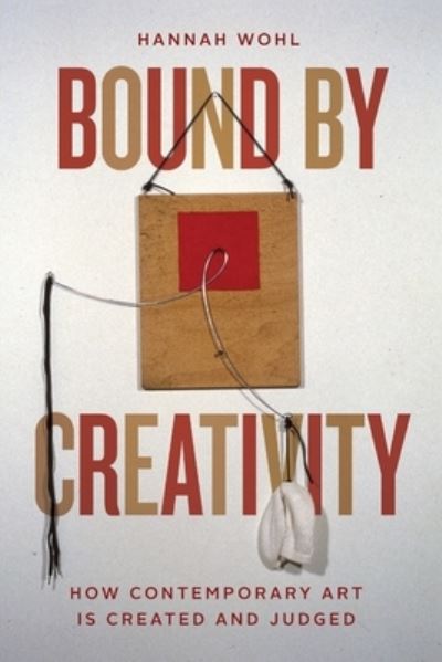 Cover for Hannah Wohl · Bound by Creativity: How Contemporary Art Is Created and Judged (Paperback Book) (2021)