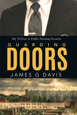 Cover for James G Davis · Guarding Doors : My 24 Years in Public Housing Security (Hardcover Book) (2020)